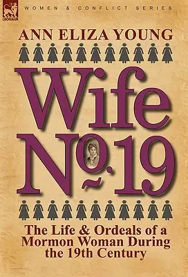 Épouse n° 19 : La vie et les épreuves d'une femme mormone au 19e siècle - Wife No. 19: The Life & Ordeals of a Mormon Woman During the 19th Century