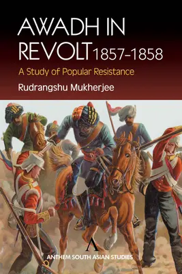 Awadh en révolte 1857-1858 : Une étude de la résistance populaire - Awadh in Revolt 1857-1858: A Study of Popular Resistance