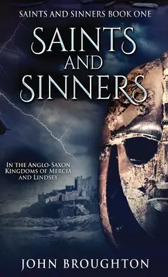 Saints et pécheurs : Dans les royaumes anglo-saxons de Mercie et de Lindsey - Saints And Sinners: In the Anglo-Saxon Kingdoms of Mercia and Lindsey