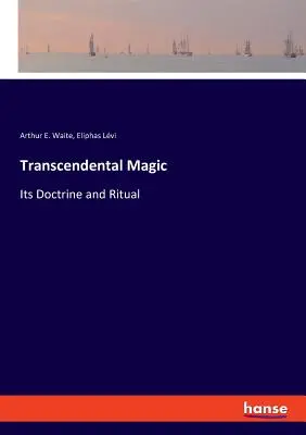 La magie transcendantale : sa doctrine et son rituel - Transcendental Magic: Its Doctrine and Ritual