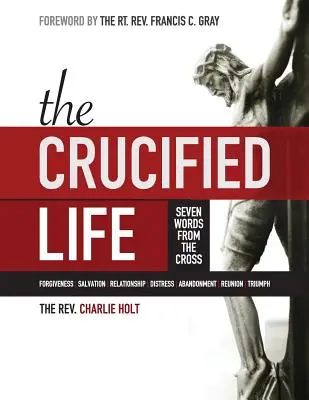 La vie crucifiée : Sept paroles de la croix, édition en gros caractères - The Crucified Life: Seven Words from the Cross, Large Print Edition