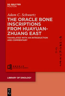 Les inscriptions sur les os d'oracle de Huayuanzhuang Est : Traduites avec une introduction et un commentaire - The Oracle Bone Inscriptions from Huayuanzhuang East: Translated with an Introduction and Commentary