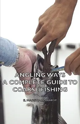 Angling Ways - Un guide complet de la pêche au gros - Angling Ways - A Complete Guide to Coarse Fishing