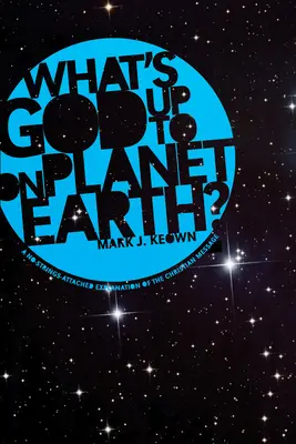 Que fait Dieu sur la planète Terre ? - What God's Up To on Planet Earth?