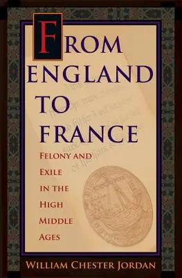 De l'Angleterre à la France : Félonie et exil au Haut Moyen Âge - From England to France: Felony and Exile in the High Middle Ages