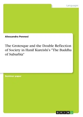 Le grotesque et le double reflet de la société dans Le Bouddha de la banlieue de Hanif Kureishi« ». - The Grotesque and the Double Reflection of Society in Hanif Kureishi's The Buddha of Suburbia