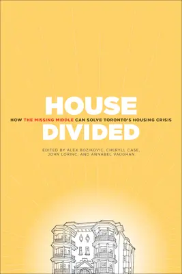 Une maison divisée : Comment le milieu manquant résoudra la crise du logement à Toronto - House Divided: How the Missing Middle Will Solve Toronto's Housing Crisis