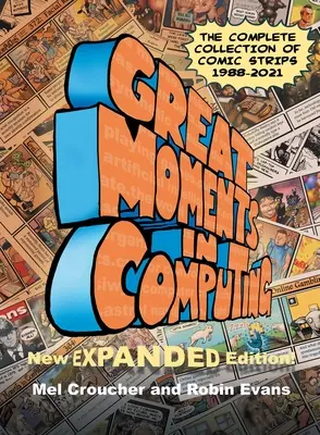 Les grands moments de l'informatique - L'édition complète : La collection complète de bandes dessinées - Great Moments in Computing - The Complete Edition: The Complete Collection of Comic Strips