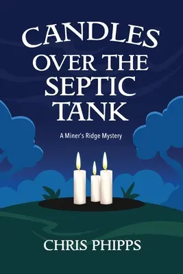 Des bougies au-dessus de la fosse septique : Un mystère de Miner's Ridge - Candles Over the Septic Tank: A Miner's Ridge Mystery