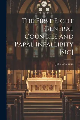 Les huit premiers conciles généraux et l'infaillibilité papale [Sic] - The First Eight General Councils and Papal Infallibity [Sic]