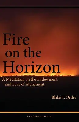 Le feu à l'horizon : Une méditation sur la dotation et l'amour de l'expiation - Fire on the Horizon: A Meditation on the Endowment and Love of Atonement