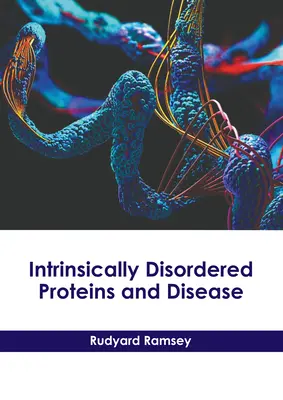 Protéines à désordre intrinsèque et maladies - Intrinsically Disordered Proteins and Disease