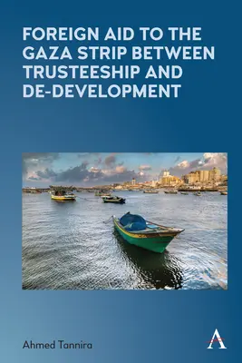 L'aide étrangère à la bande de Gaza entre tutelle et dé-développement - Foreign Aid to the Gaza Strip Between Trusteeship and De-Development