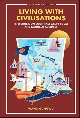 Vivre avec les civilisations : Réflexions sur les cultures locales et nationales de l'Asie du Sud-Est - Living with Civilisations: Reflections on Southeast Asia's Local and National Cultures