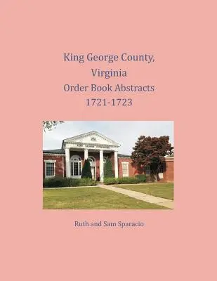 Comté de King George, Virginie Résumés du livre d'ordres 1721-1723 - King George County, Virginia Order Book Abstracts 1721-1723