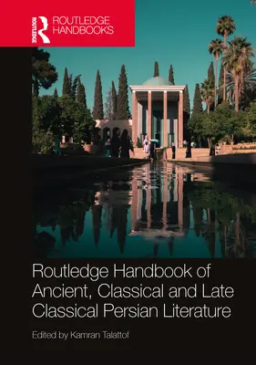 Routledge Handbook of Ancient, Classical and Late Classical Persian Literature (Manuel Routledge de littérature persane ancienne, classique et classique tardive) - Routledge Handbook of Ancient, Classical and Late Classical Persian Literature