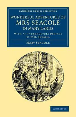 Aventures merveilleuses de Mme Seacole dans de nombreux pays : Édité par W. J. S. ; avec une préface introductive de W. H. Russell - Wonderful Adventures of Mrs Seacole in Many Lands: Edited by W. J. S.; With an Introductory Preface by W. H. Russell