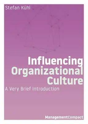 Influencer la culture organisationnelle : Une très brève introduction - Influencing Organizational Culture: A Very Brief Introduction