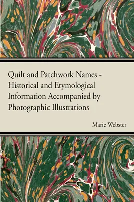 Noms de quilts et de patchworks - Informations historiques et étymologiques accompagnées d'illustrations photographiques - Quilt and Patchwork Names - Historical and Etymological Information Accompanied by Photographic Illustrations