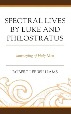 Vies spectrales de Luc et de Philostrate : L'itinéraire des hommes saints - Spectral Lives by Luke and Philostratus: Journeying of Holy Men
