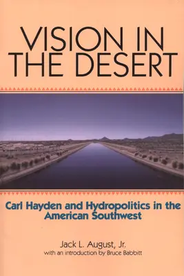 Vision in the Desert : Carl Hayden et l'hydropolitique dans le sud-ouest américain - Vision in the Desert: Carl Hayden and Hydropolitics in the American Southwest