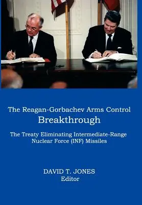 La percée de Reagan-Gorbatchev en matière de maîtrise des armements : Le traité sur l'élimination des missiles à portée intermédiaire (INF) - The Reagan-Gorbachev Arms Control Breakthrough: The Treaty Eliminating Intermediate-Range Nuclear Force (INF) Missiles