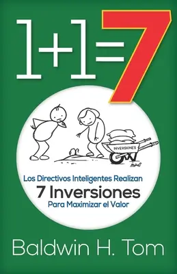 1+1=7 : Los Directivos Inteligentes Realizan 7 Inversiones para Maximizar el Valor (Les Directivos Inteligentes réalisent 7 inversions pour maximiser la valeur) - 1+1=7: Los Directivos Inteligentes Realizan 7 Inversiones para Maximizar el Valor