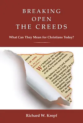 Ouvrir les credo : Que peuvent-ils signifier pour les chrétiens d'aujourd'hui ? - Breaking Open the Creeds: What Can They Mean for Christians Today?