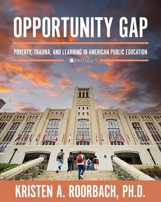 Opportunity Gap : Poverty, Trauma, and Learning in American Public Education (Le fossé des opportunités : pauvreté, traumatisme et apprentissage dans l'enseignement public américain) - Opportunity Gap: Poverty, Trauma, and Learning in American Public Education