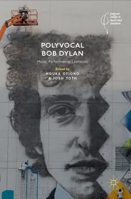 Bob Dylan polyvocal : Musique, performance, littérature - Polyvocal Bob Dylan: Music, Performance, Literature