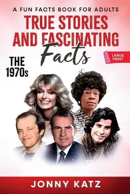 Histoires vraies et faits fascinants sur les années 1970 : Un livre de faits amusants - True Stories and Fascinating Facts About the 1970s: A Fun Facts Book