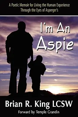 Je suis un Aspie : un mémoire poétique pour vivre l'expérience humaine à travers les yeux d'un Asperger - I'm an Aspie; A Poetic Memoir for Living the Human Experience Through the Eyes of Asperger's