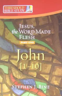 Jésus, le Verbe fait chair, première partie : Jean 1-10 - Jesus the Word Made Flesh, Part One: John 1-10