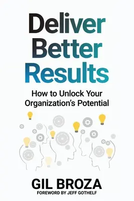 Obtenir de meilleurs résultats : Comment libérer le potentiel de votre organisation - Deliver Better Results: How to Unlock Your Organization's Potential