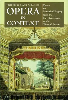 L'opéra en contexte : Essais sur la mise en scène historique de la fin de la Renaissance à l'époque de Puccini - Opera in Context: Essays on Historical Staging from the Late Renaissance to the Time of Puccini