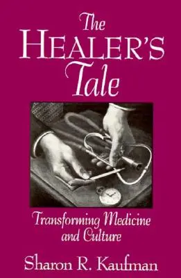 Le conte du guérisseur : transformer la médecine et la culture - The Healer's Tale: Transforming Medicine and Culture