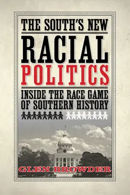 La nouvelle politique raciale du Sud : Au cœur du jeu racial de l'histoire du Sud - The South's New Racial Politics: Inside the Race Game of Southern History