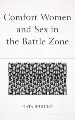 Les femmes de réconfort et le sexe dans la zone de combat - Comfort Women and Sex in the Battle Zone