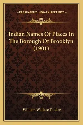 Les noms indiens des lieux de l'arrondissement de Brooklyn (1901) - Indian Names Of Places In The Borough Of Brooklyn (1901)