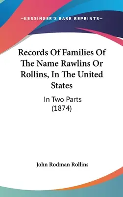 Registres des familles du nom de Rawlins ou Rollins, aux États-Unis : En deux parties (1874) - Records Of Families Of The Name Rawlins Or Rollins, In The United States: In Two Parts (1874)