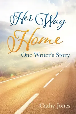 Son chemin vers la maison : L'histoire d'un écrivain - Her Way Home: One Writer's Story