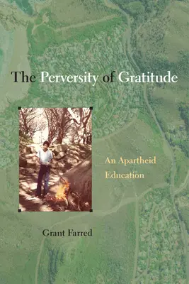 La perversité de la gratitude : Une éducation à l'apartheid - The Perversity of Gratitude: An Apartheid Education