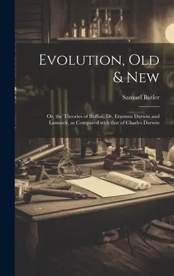 Evolution, Old & New : Ou, les théories de Buffon, du Dr. Erasmus Darwin et de Lamarck, comparées à celle de Charles Darwin. - Evolution, Old & New: Or, the Theories of Buffon, Dr. Erasmus Darwin and Lamarck, as compared with that of Charles Darwin