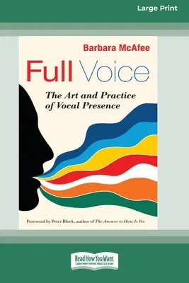 Full Voice : The Art and Practice of Vocal Presence [16 Pt Large Print Edition] (La pleine voix : l'art et la pratique de la présence vocale) - Full Voice: The Art and Practice of Vocal Presence [16 Pt Large Print Edition]