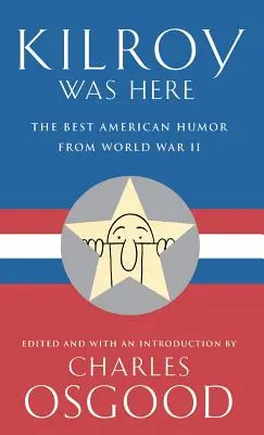 Kilroy Was Here : Le meilleur de l'humour américain de la Seconde Guerre mondiale - Kilroy Was Here: The Best American Humor from World War II