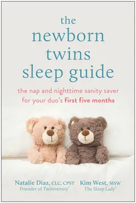 Le guide du sommeil des jumeaux nouveau-nés : Le guide du sommeil des jumeaux nouveau-nés : la sieste et la nuit pour les cinq premiers mois de votre duo. - The Newborn Twins Sleep Guide: The Nap and Nighttime Sanity Saver for Your Duo's First Five Months