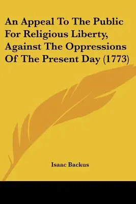 Un appel au public pour la liberté religieuse, contre les oppressions du temps présent (1773) - An Appeal To The Public For Religious Liberty, Against The Oppressions Of The Present Day (1773)