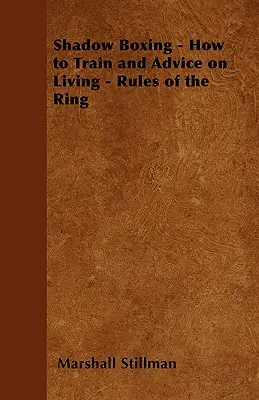 La boxe de l'ombre - Comment s'entraîner et des conseils pour vivre - Les règles du ring - Shadow Boxing - How to Train and Advice on Living - Rules of the Ring