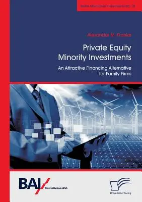 Private Equity Minority Investments : Une alternative de financement attrayante pour les entreprises familiales - Private Equity Minority Investments: An Attractive Financing Alternative for Family Firms