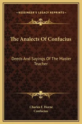 Les Analectes de Confucius : Les actes et les paroles du maître - The Analects Of Confucius: Deeds And Sayings Of The Master Teacher